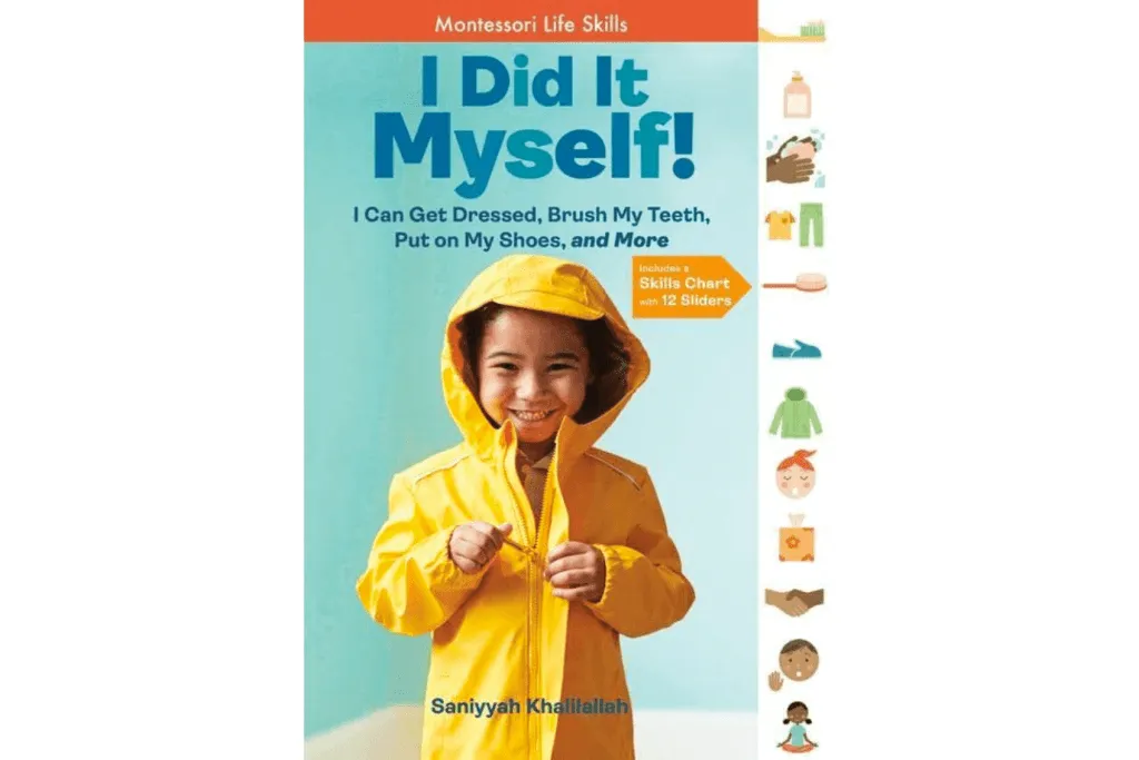 I Did It Myself!: I Can Get Dressed, Brush My Teeth, Put on My Shoes, and More: Montessori Life Skills (I Did It! The Montessori Way)